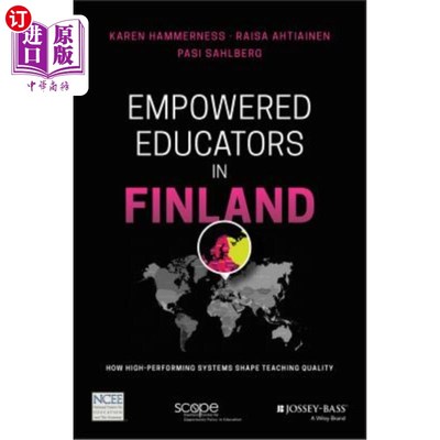 海外直订Empowered Educators in Finland: How High-Performing Systems Shape Teaching Quali 芬兰赋权教育者：高绩效系统
