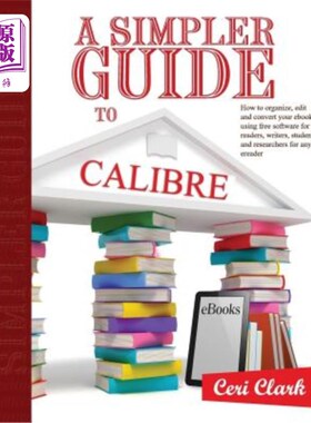 海外直订A Simpler Guide to Calibre: How to organize, edit and convert your eBooks using  一个更简单的Cali