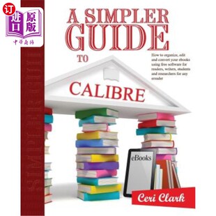 海外直订A Simpler Guide to Calibre: How to organize, edit and convert your eBooks using 一个更简单的Cali