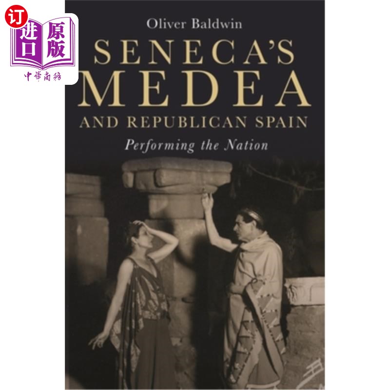 海外直订Seneca's Medea and Republican Spain: Performing the Nation 塞内加的《美狄亚与共和西班牙:表演国家