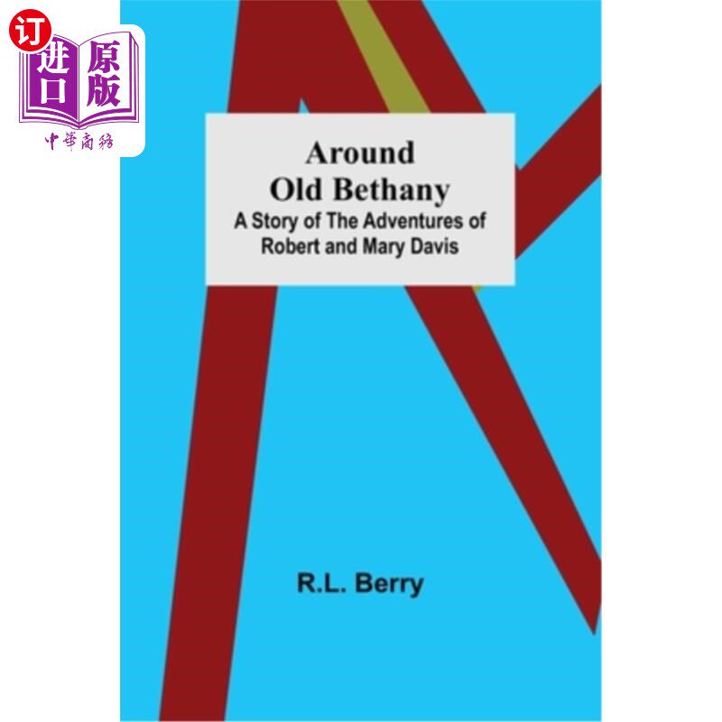 海外直订Around Old Bethany: A Story of the Adventures of Robert and Mary Davis 在老伯大尼周围:罗伯特和玛丽·戴维斯的