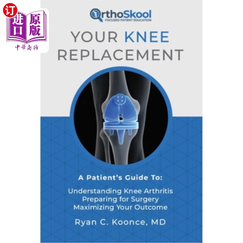 海外直订医药图书Your Knee Replacement: A Patient's Guide To: Understanding Knee Arthritis, Prepa 膝关节置换术:患者