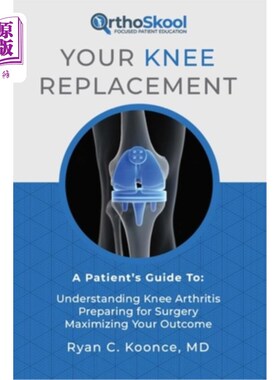 海外直订医药图书Your Knee Replacement: A Patient's Guide To: Understanding Knee Arthritis, Prepa 膝关节置换术：患者