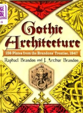 Gothic Architecture: 158 Plates from the Brandons' Treatise, 1847 哥特式建筑：1847年布兰登专著中的158个版块【中商原版】