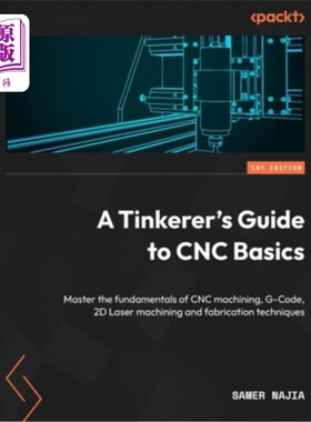 海外直订A Tinkerer's Guide to CNC Basics: Master the fundamentals of CNC machining, G-Co CNC基础教程：掌握