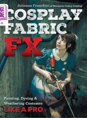 海外直订Cosplay Fabric Fx: Painting, Dyeing & Weathering Costumes Like a Pro Cosplay面料Fx:绘画，染色和风化服装像一
