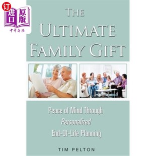 海外直订The Ultimate Family Gift: Peace of Mind Personalized End-Of-Life Planning 终极家庭礼物：心境平和个性化的临