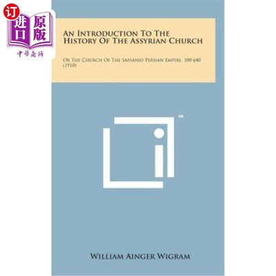 海外直订An Introduction to the History of the Assyrian Church: Or the Church of the Sass 亚述教会历史简介：或萨珊波