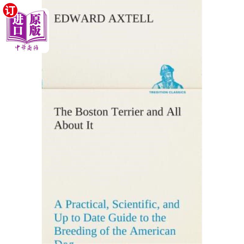 海外直订The Boston Terrier and All about It a Practical, Scientific, and Up to Date Guid 波士顿猎犬和所有关于它的一