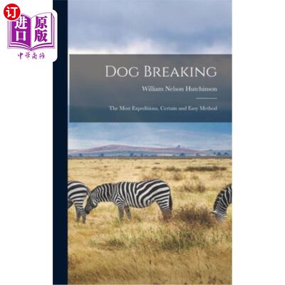 海外直订Dog Breaking: The Most Expeditious, Certain and Easy Method 破狗:最快速，确定和简单的方法