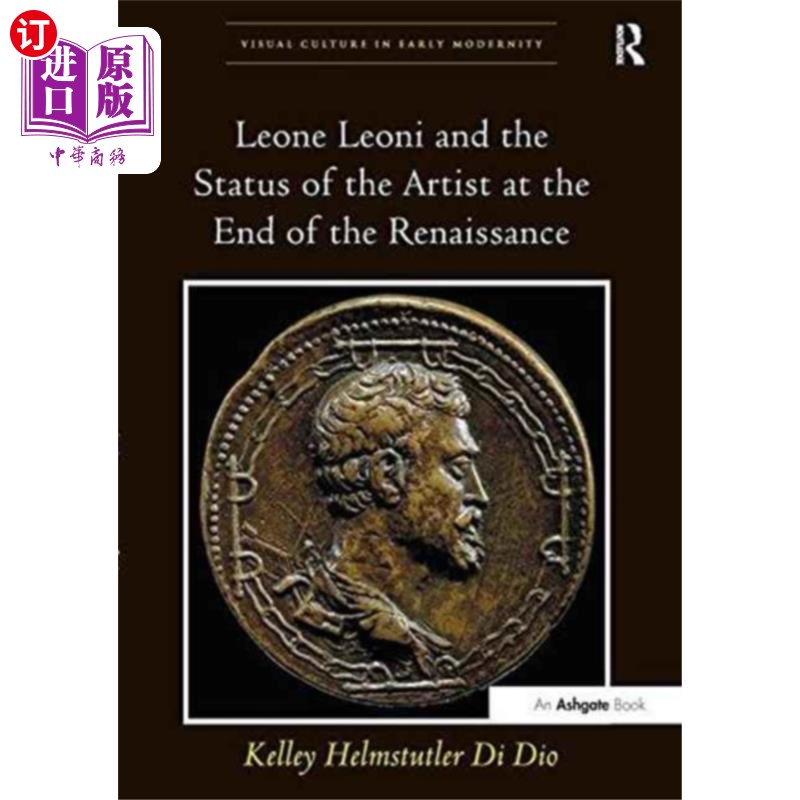 海外直订Leone Leoni and the Status of the Artist at the ... 莱昂内·莱尼与文艺复兴末期艺术家的地位