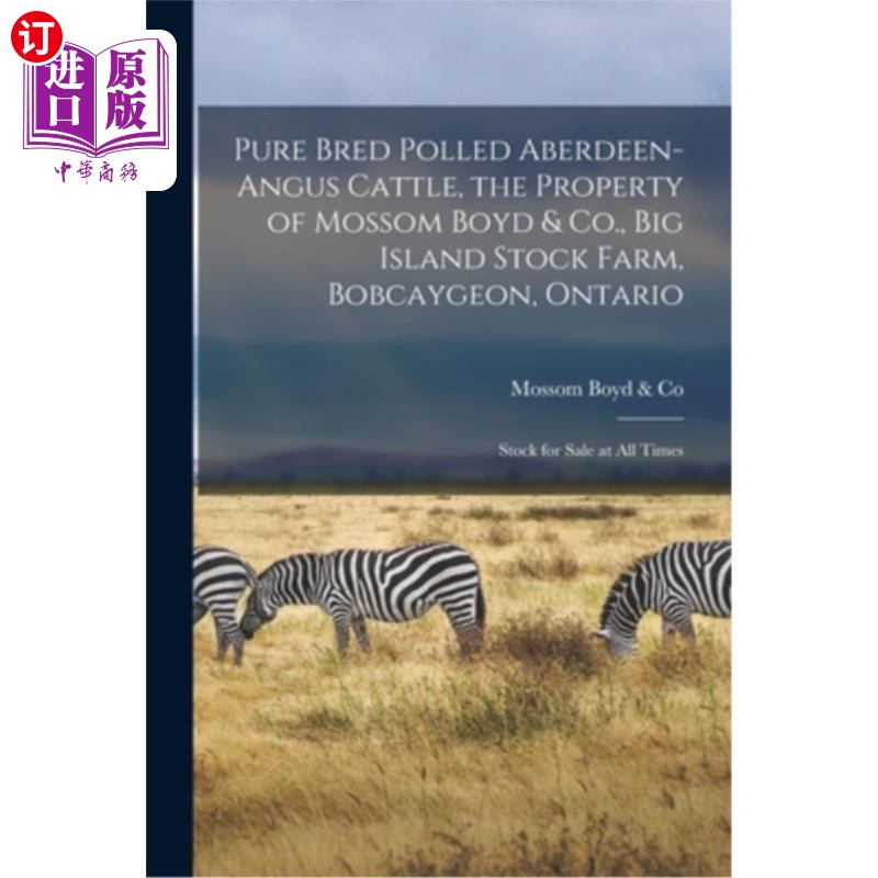 海外直订Pure Bred Polled Aberdeen-Angus Cattle, the Property of Mossom Boyd & Co., Big I 纯种阿伯丁-安格斯牛