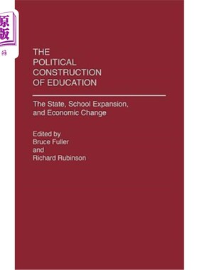 海外直订The Political Construction of Education: The State, School Expansion, and Econom 教育的政治建构:国家、学校