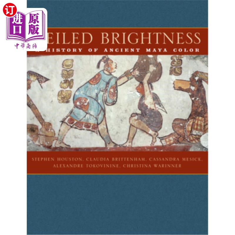 海外直订Veiled Brightness: A History of Ancient Maya Color模糊的亮度:古玛雅色彩的历史