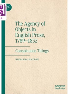 海外直订The Agency of Objects in English Prose, 1789-1832: Conspicuous Things 英国散文中客体的代理:显眼的事物，1789
