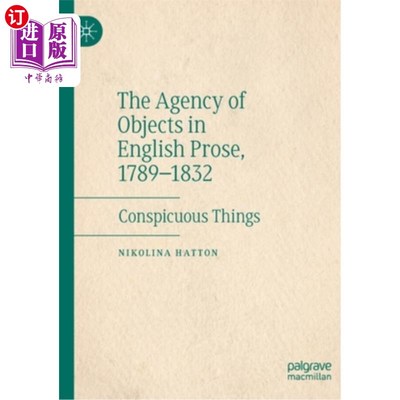 海外直订The Agency of Objects in English Prose, 1789-1832: Conspicuous Things 英国散文中客体的代理:显眼的事物，1789