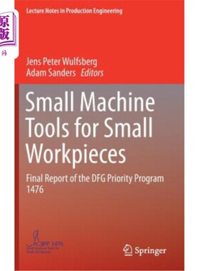 海外直订Small Machine Tools for Small Workpieces: Final Report of the Dfg Priority Progr 用于小工件的小机床:Dfg优先