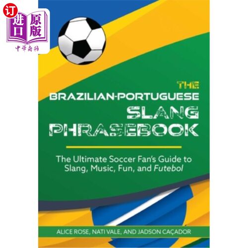 海外直订The Brazilian-Portuguese Slang Phrasebook: The Ultimate Soccer Fan's Guide to Sl 巴西-葡萄牙俚语常用语手册: