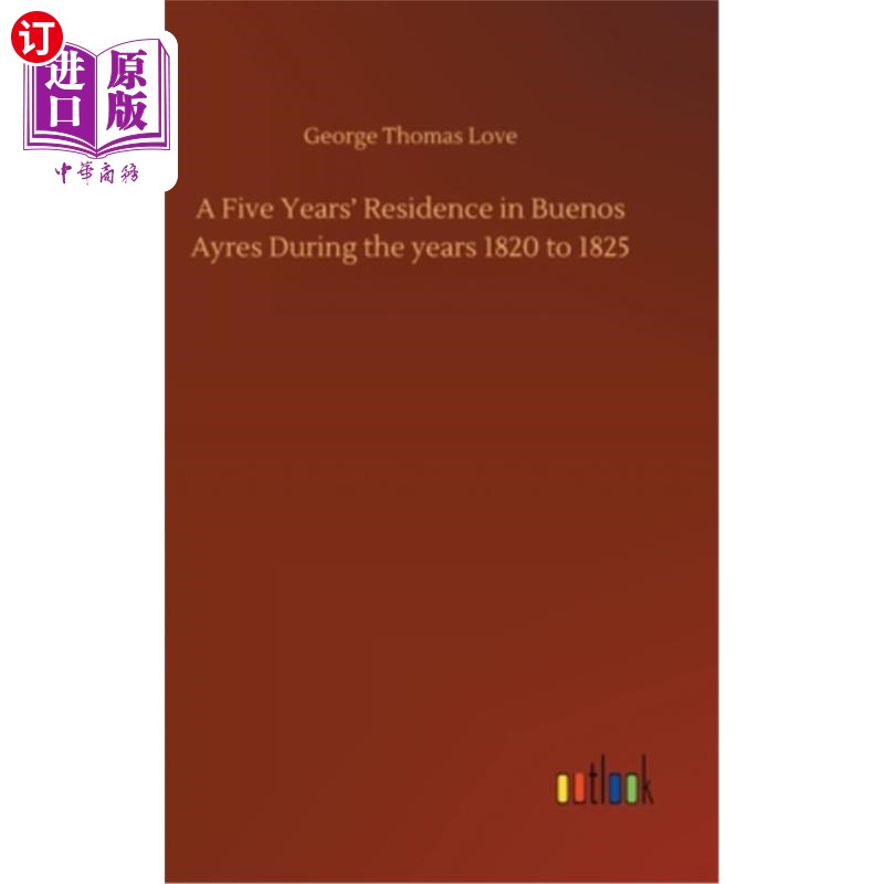 海外直订A Five Years' Residence in Buenos Ayres During the years 1820 to 1825 1820年至1825年在布宜诺斯艾利斯居住五年