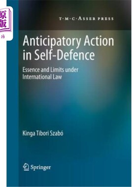 海外直订Anticipatory Action in Self-Defence: Essence and Limits Under International Law 自卫的预期行动:国际法的本质