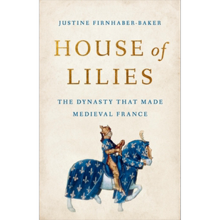 皇室 缔造中世纪法兰西的卡佩王朝 The Dynasty That Made Medieval France 英文原版 Justine F Baker 历史【中商原版】