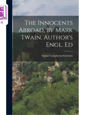 海外直订The Innocents Abroad, By Mark Twain. Author's Engl. Ed 《国外的无辜者》，马克·吐温著。作者的病。艾德