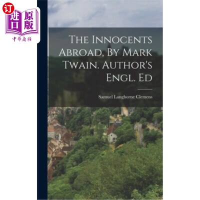 海外直订The Innocents Abroad, By Mark Twain. Author's Engl. Ed 《国外的无辜者》，马克·吐温著。作者的病。艾德