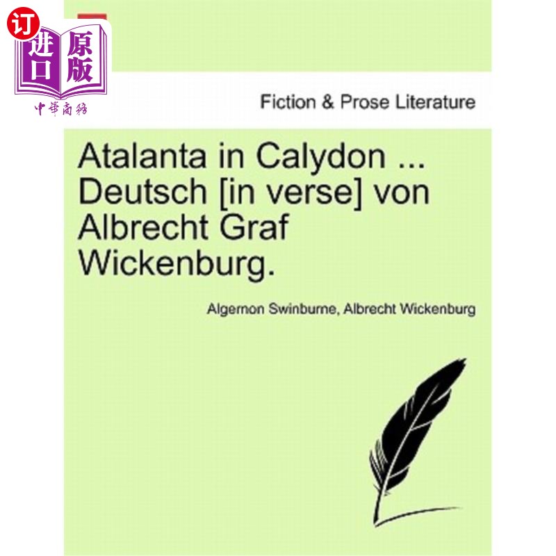 海外直订Atalanta in Calydon ... Deutsch [In Verse] Von Albrecht Graf Wickenburg. 亚特兰大卡利顿。。。德意志[诗句]冯