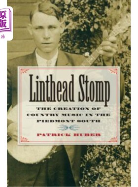 海外直订Linthead Stomp: The Creation of Country Music in the Piedmont South 林特海德·斯托普：山麓南部乡村音乐的创作