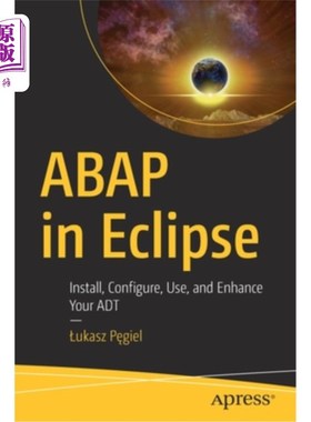 海外直订ABAP in Eclipse: Install, Configure, Use, and Enhance Your ADT Eclipse中的ABAP:安装、配置、使用和增强ADT