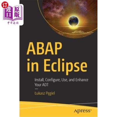 海外直订ABAP in Eclipse: Install, Configure, Use, and Enhance Your ADT Eclipse中的ABAP:安装、配置、使用和增强ADT