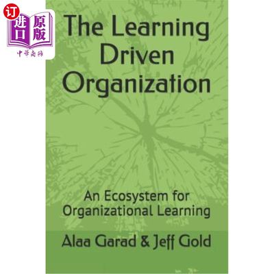 The Learning Driven Organization: An Ecosystem for Organizational Learning 学习型组织：组织学习的生态系统【中商原版