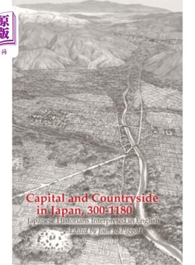 海外直订Capital and Countryside in Japan, 300-1180: Japanese Historians Interpreted in E 日本首都与乡村，30