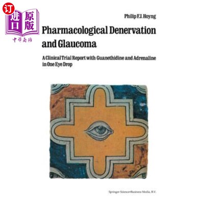 海外直订医药图书Pharmacological Denervation and Glaucoma: A Clinical Trial Report with Guanethid 药物去神经治疗青光