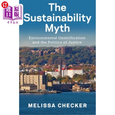 海外直订The Sustainability Myth: Environmental Gentrification and the Politics of Justic 可持续发展的神话：环境中产