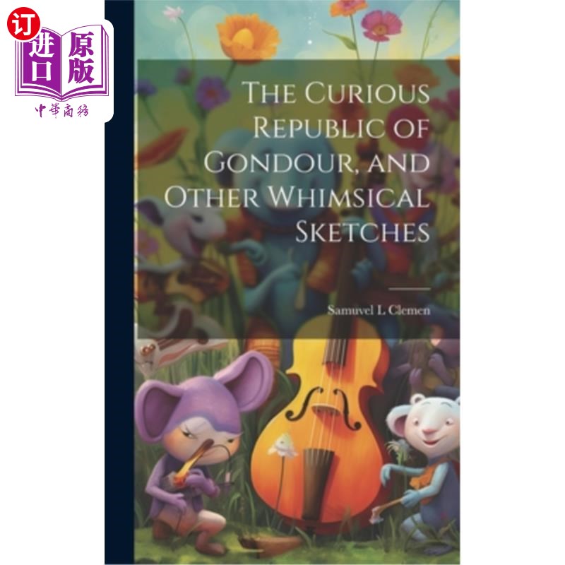 海外直订The Curious Republic of Gondour, and Other Whimsical Sketches 好奇的刚铎共和国和其他异想天开的草图