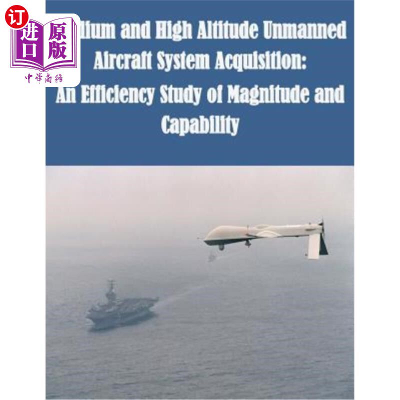 海外直订Medium and High Altitude Unmanned Aircraft System Acquisition: An Efficiency Stu 中高空无人机系统采集:量级