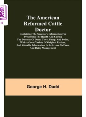 海外直订The American Reformed Cattle Doctor; Containing the necessary information for pr 美国改良养牛医生;含有保护