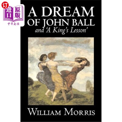 海外直订'A Dream of John Ball' and 'A King's Lesson' by Wiliam Morris, Fiction, Classics 威廉·莫里斯的《约翰·鲍尔的