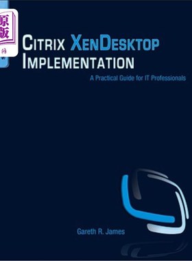 海外直订Citrix XenDesktop Implementation: A Practical Guide for IT Professionals Citrix XenDesktop实