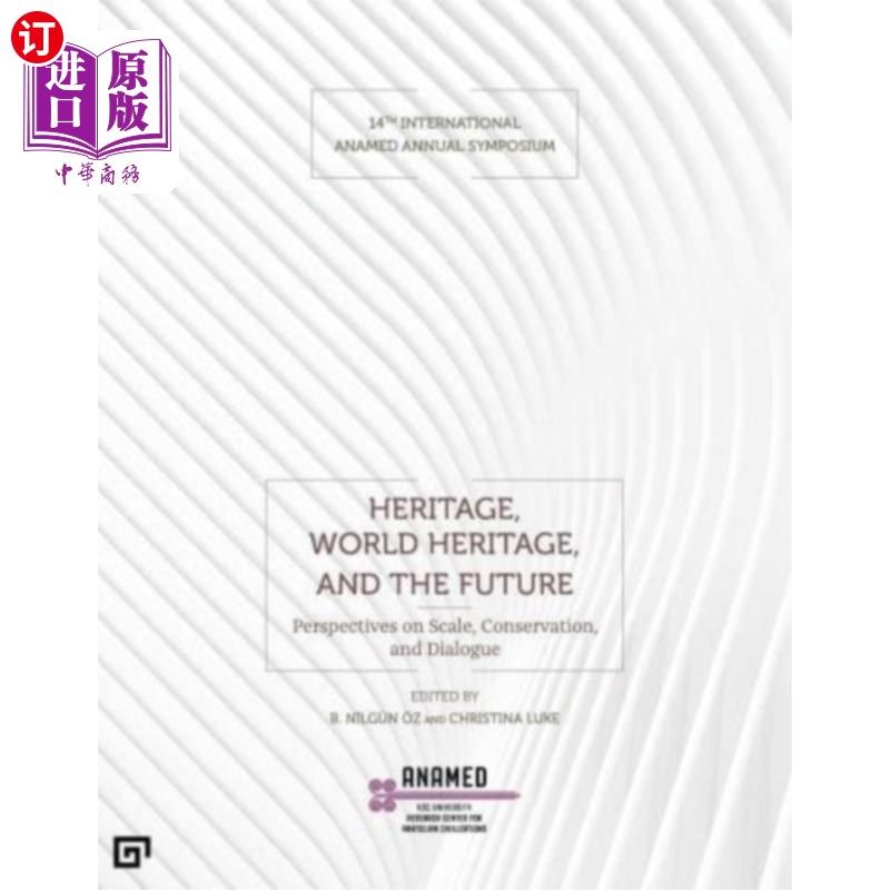 海外直订Heritage, World Heritage, and the Future - Persp... 遗产、世界遗产与未来——规模、保护与对话的视角