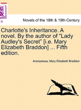 海外直订Charlotte's Inheritance. a Novel. by the Author of Lady Audley's Secret [I.E. Ma 夏洛特的遗产。一本小说。作