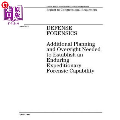 海外直订Defense Forensics: Additional Planning and Oversight Needed to Establish an Endu 国防取证:建立持久远征取证