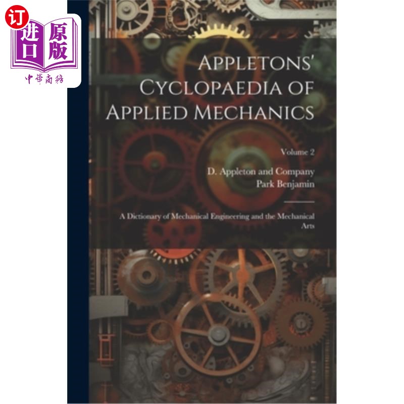 海外直订Appletons' Cyclopaedia of Applied Mechanics: A Dictionary of Mechanical Engineer 阿普尔顿应用力学百科全书：