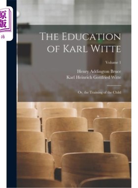 海外直订The Education of Karl Witte: Or, the Training of the Child; Volume 1 卡尔·维特的教育:或者说，对孩子的训练卷