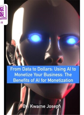 海外直订From Data to Dollars: Using AI to Monetize Your Business: The Benefits of AI for 从数据到金钱:利用A