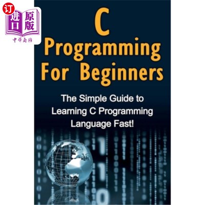 海外直订C Programming For Beginners: The Simple Guide to Learning C Programming Language C编程初学者:简单的C编程语
