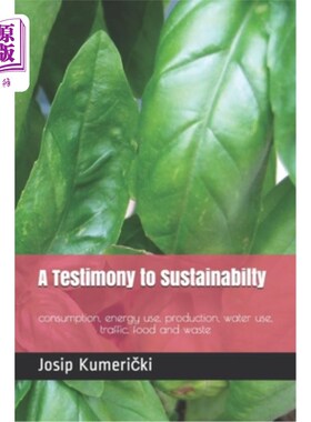 海外直订A Testimony to Sustainabilty: consumption, energy use, production, water use, tr 可持续发展的证据:消费、能