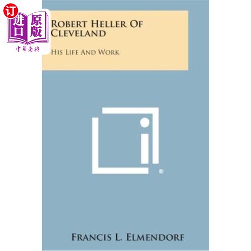 海外直订Robert Heller of Cleveland: His Life and Work 克利夫兰的罗伯特·海勒：他的生活和工作