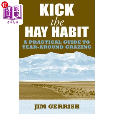海外直订Kick the Hay Habit: A Practical Guide to Year-Around Grazing 戒掉干草的习惯：一个关于一年四季放牧的实用指南